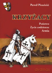 Krzyżacy Państwo, Życie Codzienne, Armia - Paweł Pizuński [KSIĄŻKA]