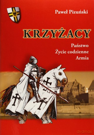 Krzyżacy Państwo, Życie Codzienne, Armia - Paweł Pizuński [KSIĄŻKA]