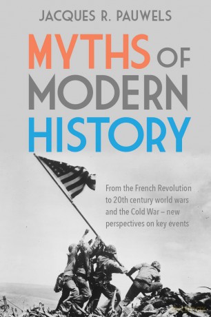 Myths of Modern History: From the French Revolution to the 20th century world wars and the Cold War - New Perspectives on Key Events - Jacques R. Pauwels [KSIĄŻKA]