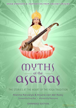 Myths of the Asanas: The Stories at the Heart of the Yoga Tradition - Alanna Kaivalya [KSIĄŻKA]