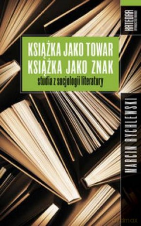 Książka Jako Towar Książka Jako Znak - Rychlewski M. [KSIĄŻKA]