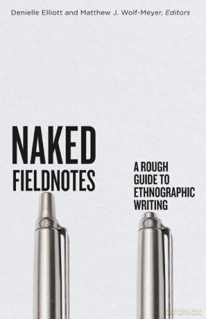 Naked Fieldnotes: A Rough Guide to Ethnographic Writing - Danielle Elliott [KSIĄŻKA]