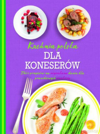 Kuchnia Polska Dla Koneserów [KSIĄŻKA]