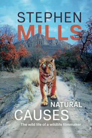 Natural Causes: The wild life of a wildlife filmmaker - Stephen Mills [KSIĄŻKA]