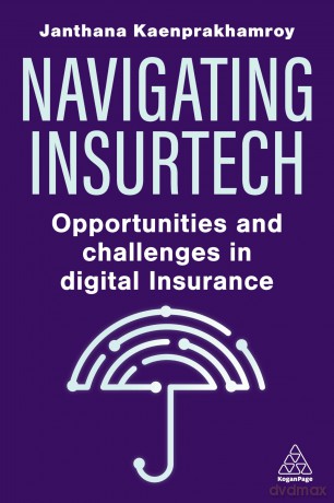 Navigating Insurtech: Opportunities and Challenges in Digital Insurance - Janthana Kaenprakhamroy [KSIĄŻKA]