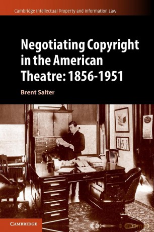Negotiating Copyright in the American Theatre: 1856-1951: 58 (Cambridge Intellectual Property and Information Law, Series Number 58) - Brent S. Salter [KSIĄŻKA]