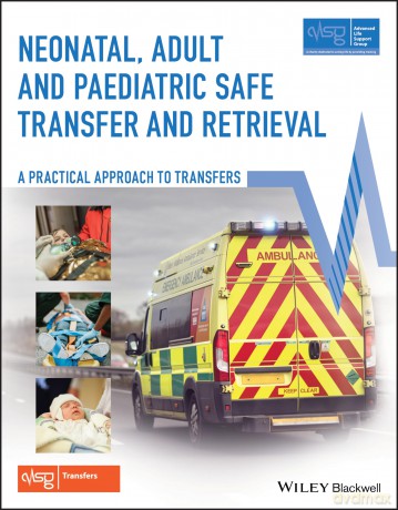 Neonatal, Adult and Paediatric Safe Transfer and Retrieval: A Practical Approach to Transfers (Advanced Life Support Group) - Advanced Life Support Group (ALSG) [KSIĄŻKA]