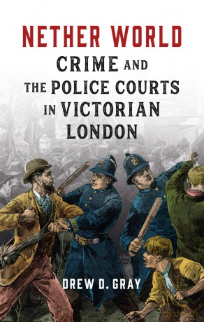 Nether World: Crime and the Police Courts in Victorian London - Drew D. Gray [KSIĄŻKA]