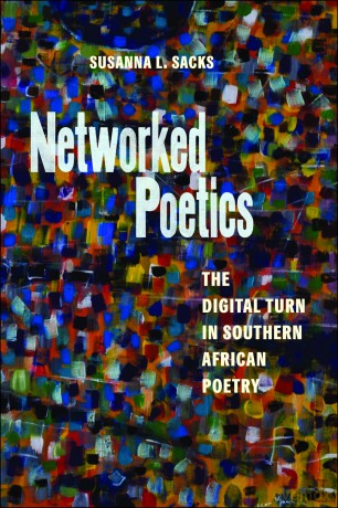 Networked Poetics: The Digital Turn in Southern African Poetry (Page and Screen) [KSIĄŻKA]