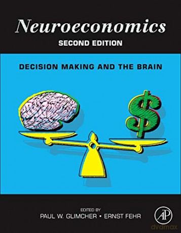 Neuroeconomics: Decision Making and the Brain - Paul W. Glimcher [KSIĄŻKA]