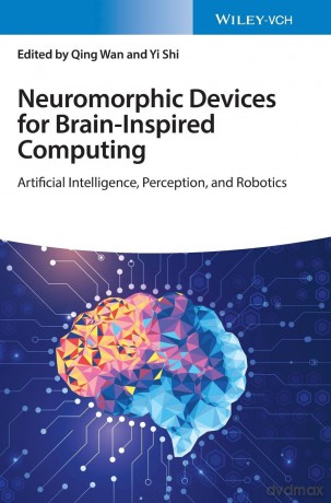 Neuromorphic Devices for Brain-inspired Computing: Artificial Intelligence, Perception, and Robotics - Qing Wan [KSIĄŻKA]