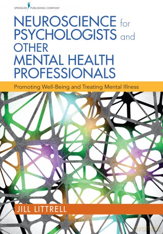 Neuroscience for Psychologists and Other Mental Health Professionals: Promoting Well-Being and Treating Mental Illness - Jill Littrell [KSIĄŻKA]