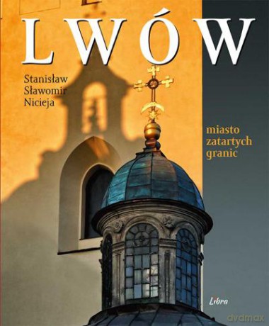 Lwów. Miasto Zatartych Granic - Nicieja S.S. [KSIĄŻKA]