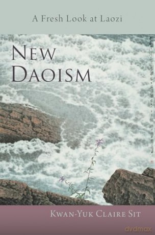 New Daoism: A Fresh Look at Laozi - Kwan-Yuk Claire Sit [KSIĄŻKA]
