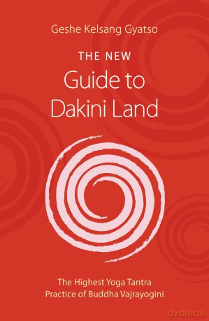 New Guide to Dakini Land: The Highest Yoga Tantra Practice of Buddha Vajrayogini - Geshe Kelsang Gyatso [KSIĄŻKA]
