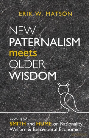 New Paternalism Meets Older Wisdom: Looking to Smith and Hume on Rationality, Welfare and Behavioural Economics - Erik W. Matson [KSIĄŻKA]