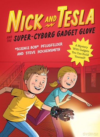 Nick and Tesla and the Super-Cyborg Gadget Glove: A Mystery with Gadgets You Can Build Yourself: 4 - Bob Pflugfelder [KSIĄŻKA]