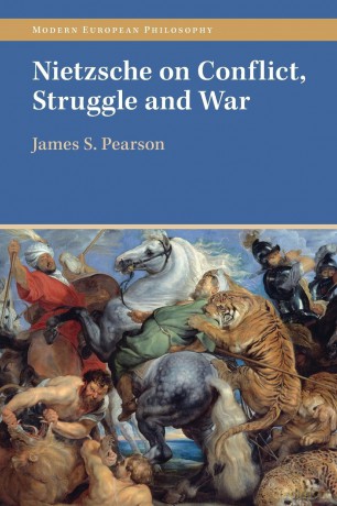 Nietzsche on Conflict, Struggle and War (Modern European Philosophy) - James S. Pearson [KSIĄŻKA]