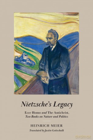 Nietzsche's Legacy: Ecce Homo and The Antichrist, Two Books on Nature and Politics [KSIĄŻKA]