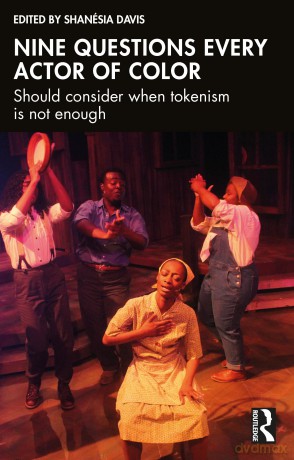 Nine questions every actor of color should consider when tokenism is not enough - Shanésia Davis [KSIĄŻKA]