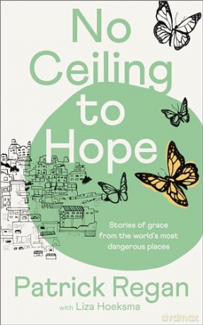 No Ceiling To Hope: Stories of grace from the world's most dangerous places [KSIĄŻKA]