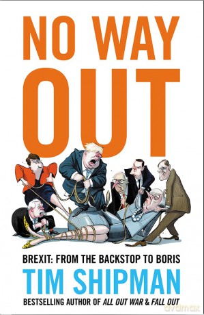 No Way Out: Brexit: From the Backstop to Boris - The Instant Sunday Times Bestseller - Tim Shipman [KSIĄŻKA]