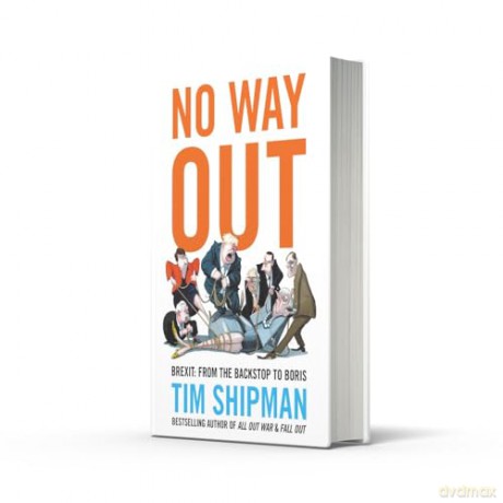 No Way Out: Brexit: From the Backstop to Boris - The Instant Sunday Times Bestseller - Tim Shipman [KSIĄŻKA]