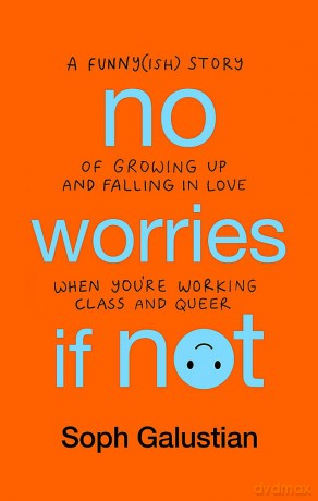 No Worries If Not: A Funny(ish) Story of Growing Up and Falling in Love When You're Working Class and Queer - Soph Galustian [KSIĄŻKA]