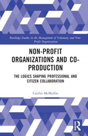 Non-profit Organizations and Co-production: The Logics Shaping Professional and Citizen Collaboration (Routledge Studies in the Management of Voluntary and Non-Profit Organizations) - Caitlin McMullin [KSIĄŻKA]