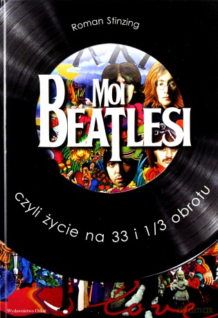 Moi Beatlesi, Czyli Życie Na 33 i 1/3 Obrotu - Stinzing Roman [KSIĄŻKA]