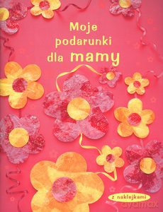 Moje Podarunki Dla Mamy [KSIĄŻKA]