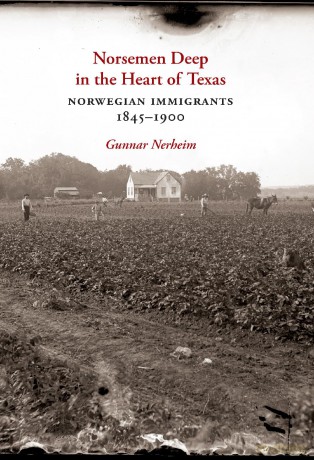 Norsemen Deep in the Heart of Texas: Norwegian Immigrants, 1845-1900 (Tarleton State University Southwestern Studies in the Humanities) [KSIĄŻKA]