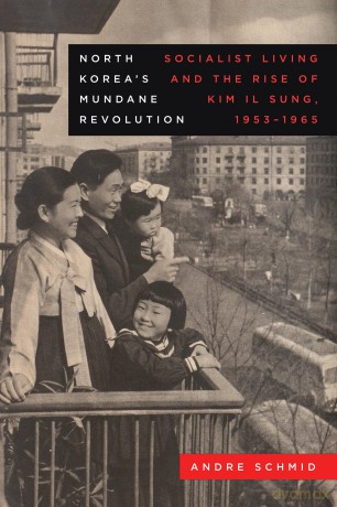 North Korea's Mundane Revolution: Socialist Living and the Rise of Kim Il Sung, 1953-1965 (Asia Pacific Modern) - Andre Schmid [KSIĄŻKA]