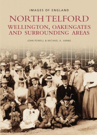 North Telford, Wellington, Oakengates and Surrounding Areas (Images of England) - John Powell [KSIĄŻKA]