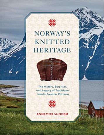 Norway's Knitted Heritage: The History, Surprises, and Power of Traditional Nordic Sweater Patterns - Annemor Sundbo [KSIĄŻKA]