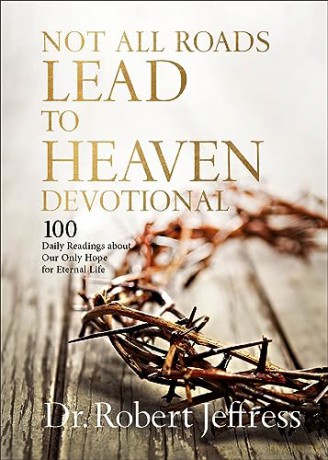 Not All Roads Lead to Heaven Devotional: 100 Daily Readings about Our Only Hope for Eternal Life - Dr. Robert Jeffress [KSIĄŻKA]