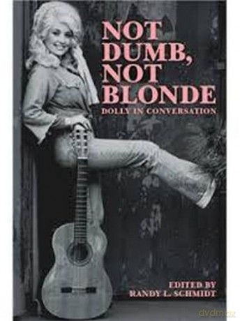 Not Dumb. Not Blonde: Dolly in Conversation - Randy L. Schmidt [KSIĄŻKA]