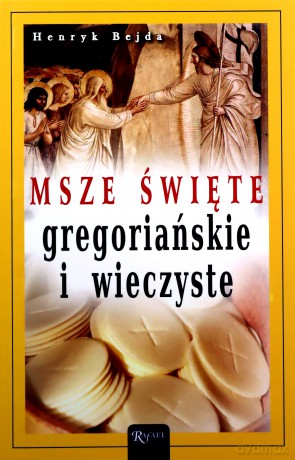 Msze Święte Gregoriańskie i Wieczyste - Bejda Henryk [KSIĄŻKA]