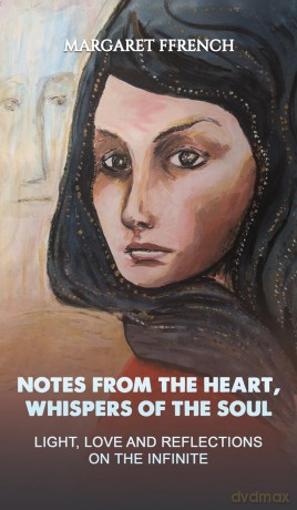 Notes from the Heart, Whispers of the Soul: Light, Love and Reflections on the Infinite - Margaret Ffrench [KSIĄŻKA]