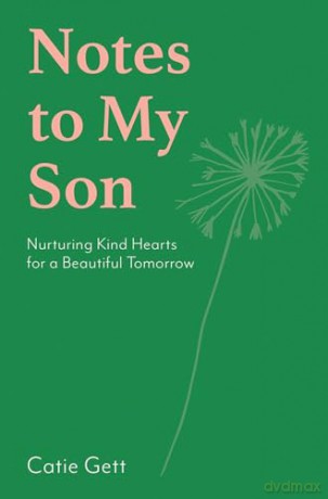 Notes to My Son: Nurturing Kind Hearts for a Beautiful Tomorrow - Catie Gett [KSIĄŻKA]