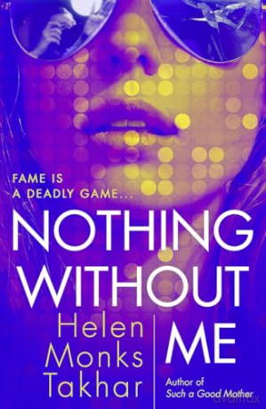 Nothing Without Me: Discover the true cost of fame in the dark, razor-sharp psychological thriller new for 2024 - Helen Monks Takhar [KSIĄŻKA]