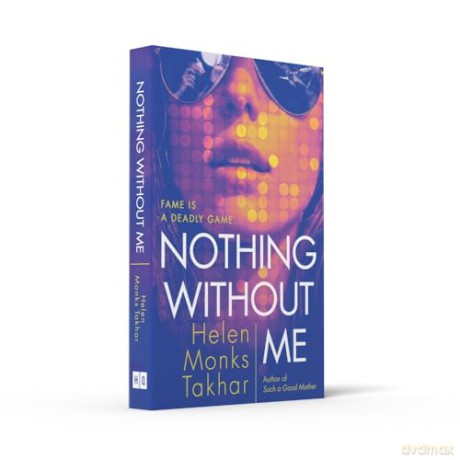 Nothing Without Me: Discover the true cost of fame in the dark, razor-sharp psychological thriller new for 2024 - Helen Monks Takhar [KSIĄŻKA]
