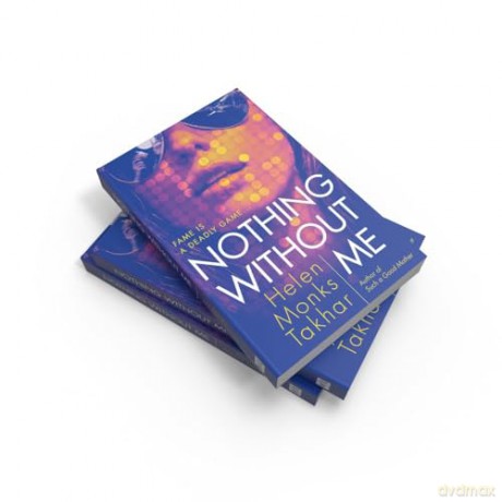 Nothing Without Me: Discover the true cost of fame in the dark, razor-sharp psychological thriller new for 2024 - Helen Monks Takhar [KSIĄŻKA]