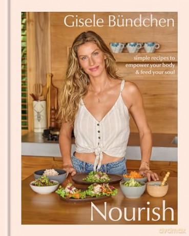 Nourish: Simple Recipes to Empower Your Body and Feed Your Soul - Gisele Bündchen [KSIĄŻKA]