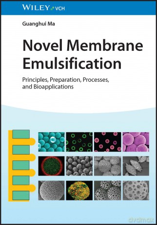 Novel Membrane Emulsification: Principles, Preparation, Processes, and Bioapplications - Guanghui Ma [KSIĄŻKA]