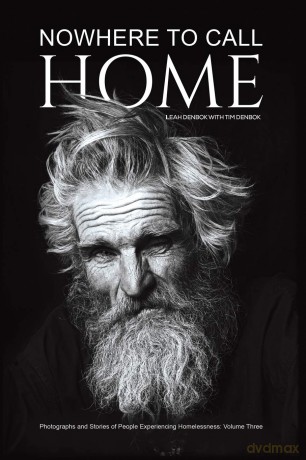 Nowhere to Call Home:Photographs and Stories of People Experiencing Homelessness: Volume Three - Leah Denbok with Tim Denbok [KSIĄŻKA]