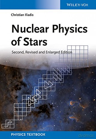 Nuclear Physics of Stars - Christian Iliadis [KSIĄŻKA]