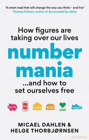 Numbermania: How Figures Are Taking Over Our Lives and How To Set Ourselves Free - Micael Dahlen [KSIĄŻKA]