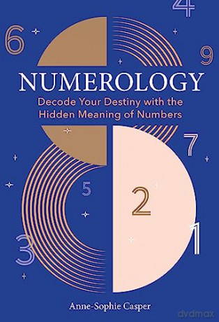 Numerology: A Guide to Decoding Your Destiny with the Hidden Meaning of Numbers - Anne-Sophie Casper [KSIĄŻKA]