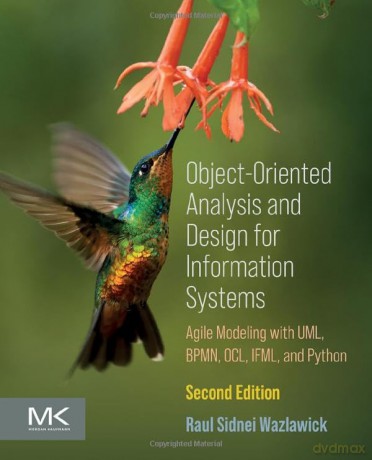 Object-Oriented Analysis and Design for Information Systems: Modeling with BPMN, OCL, IFML, and Python - Martin Booth [KSIĄŻKA]